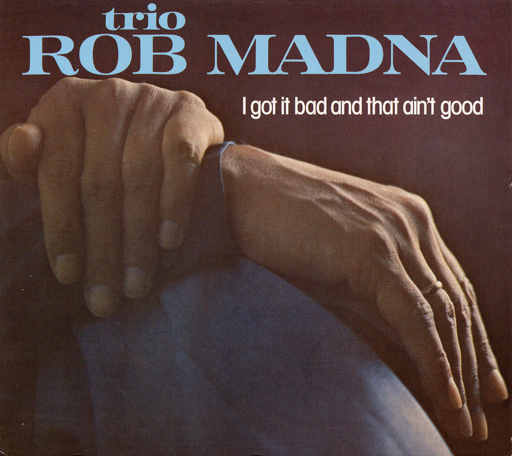 I GOT IT BAD AND THAT AIN'T GOOD - ROB MADNA TRIO