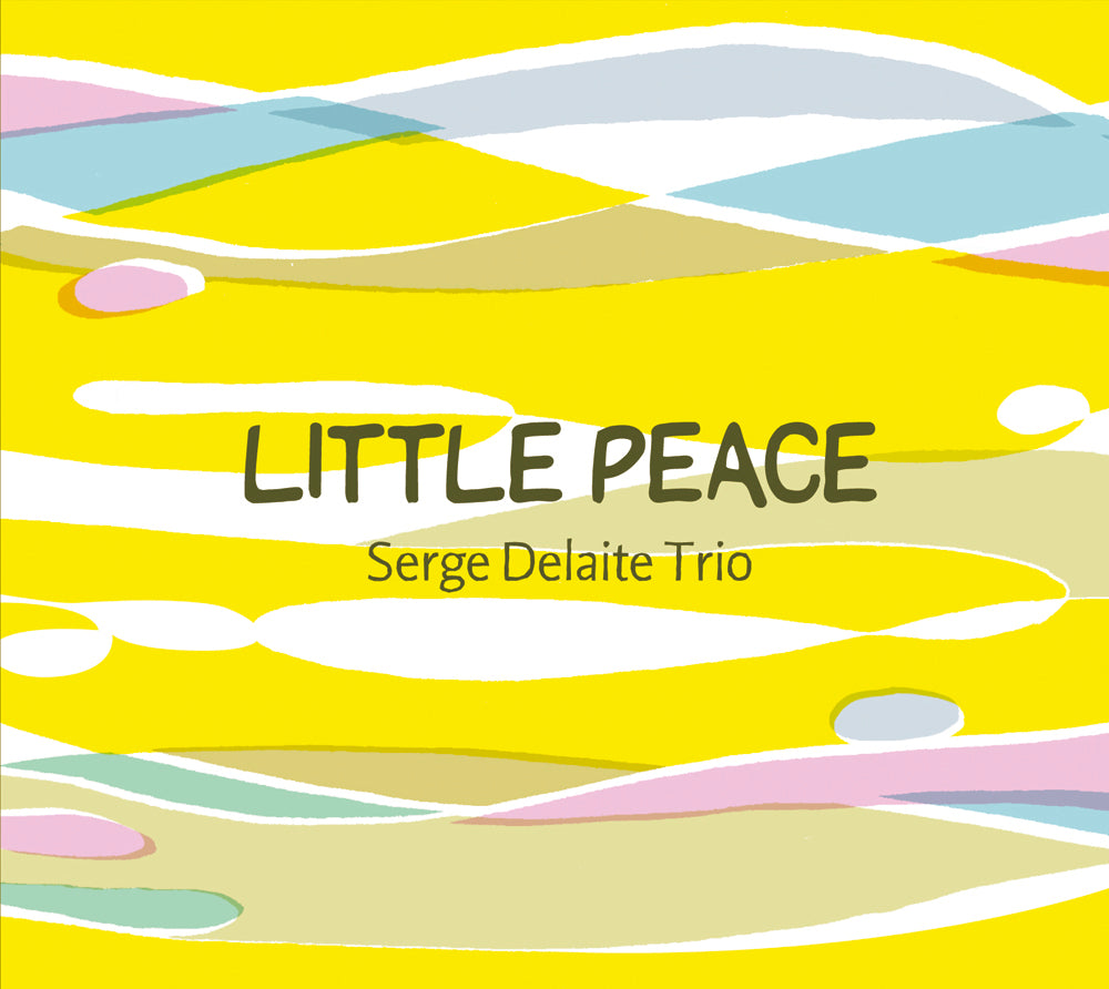 LITTLE PEACE - SERGE DELAITE TRIO